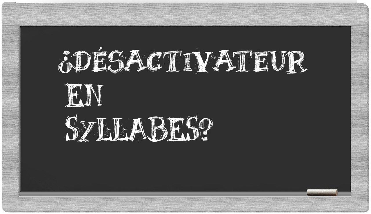 ¿désactivateur en sílabas?