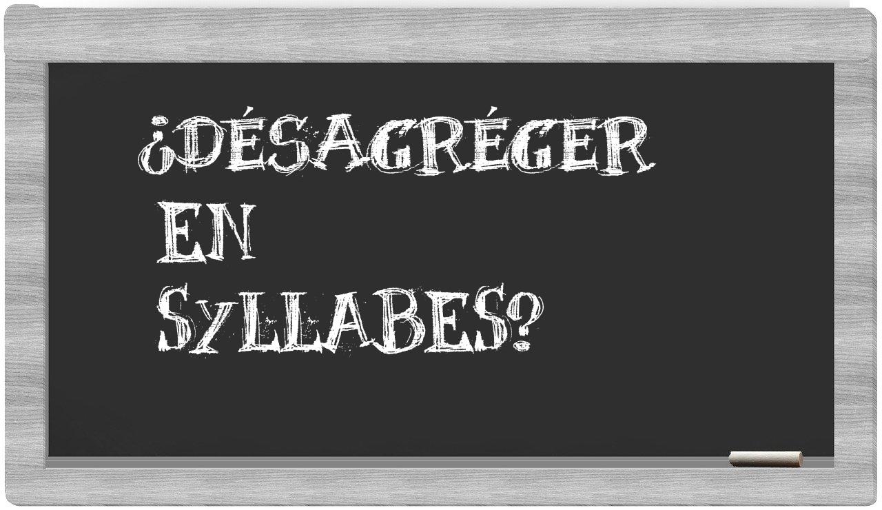 ¿désagréger en sílabas?