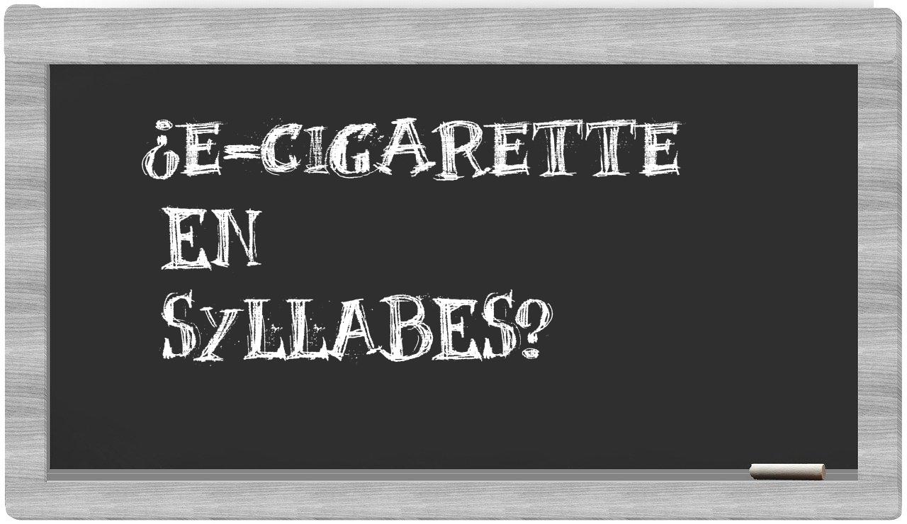 ¿e-cigarette en sílabas?