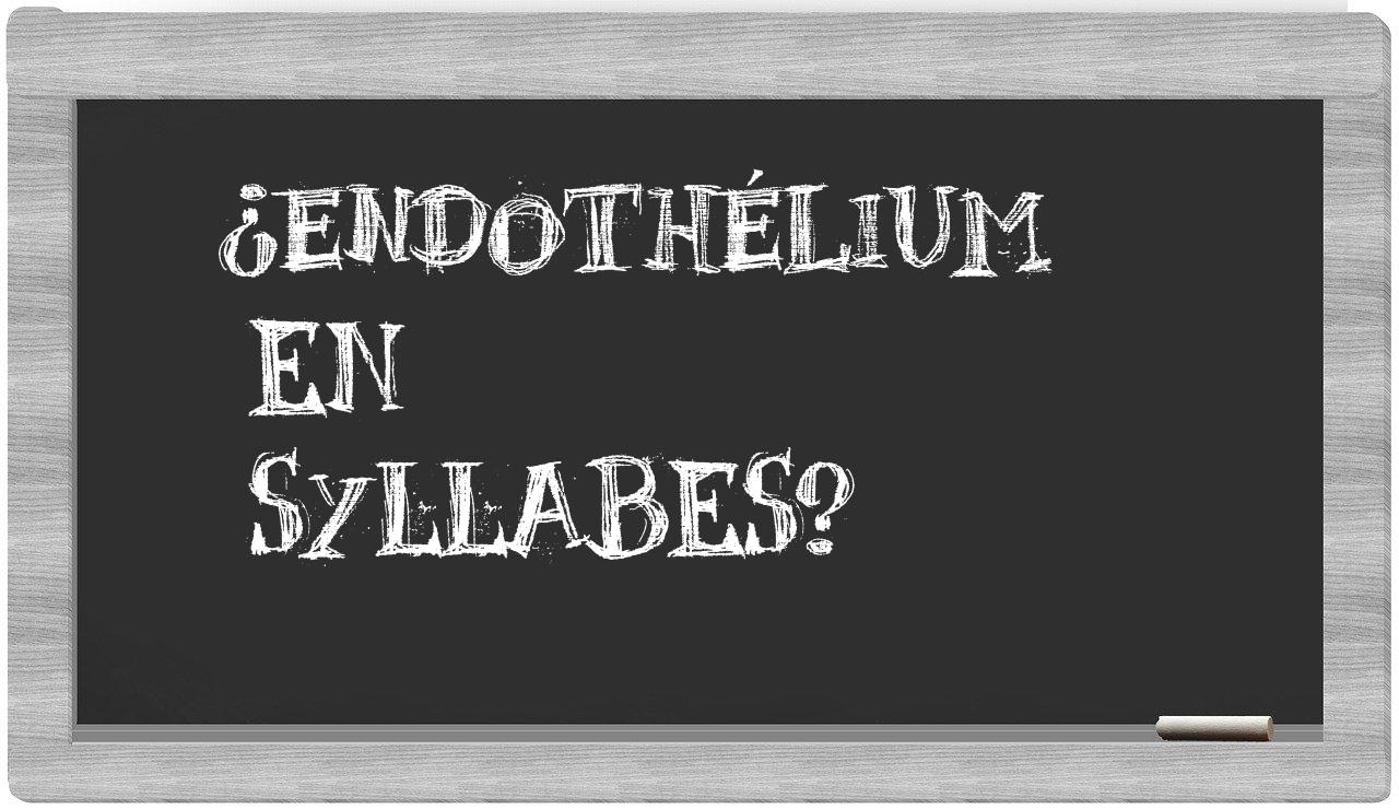 ¿endothélium en sílabas?