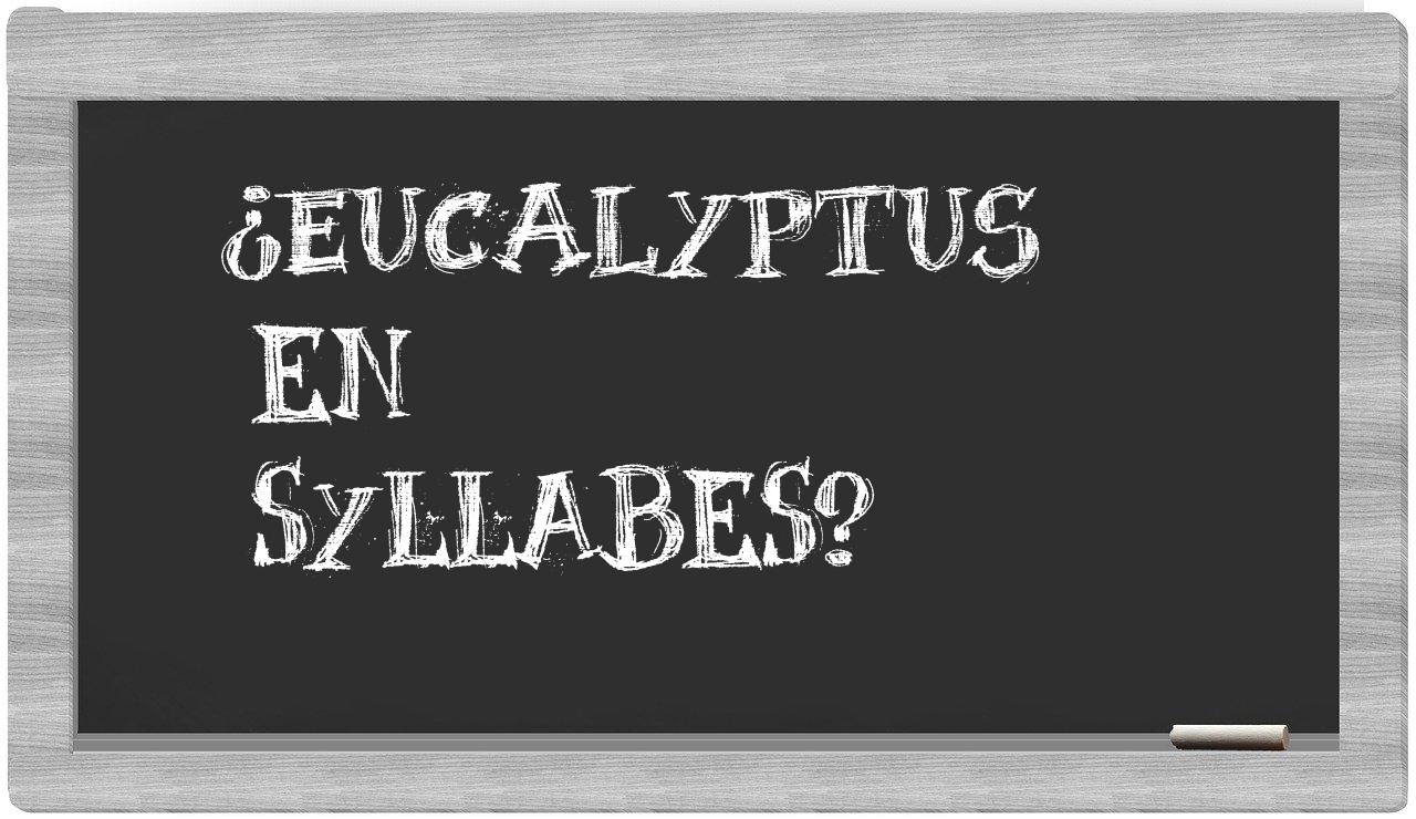¿eucalyptus en sílabas?