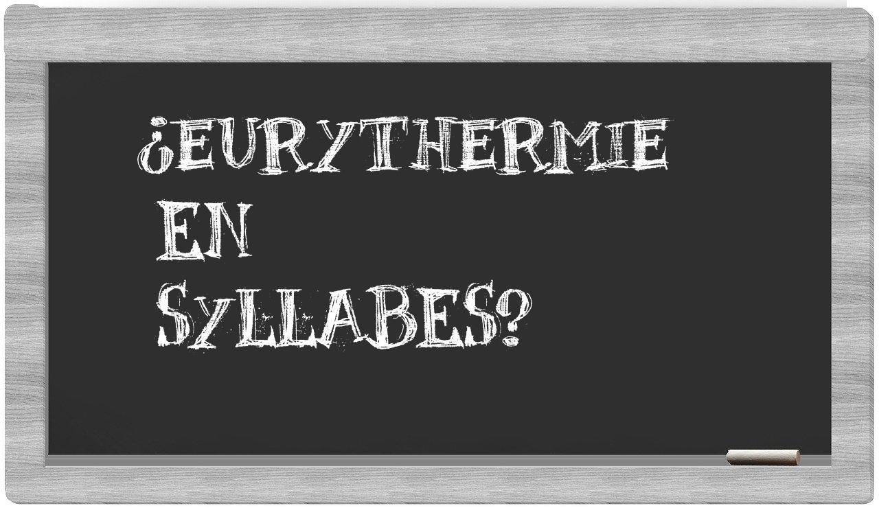 ¿eurythermie en sílabas?