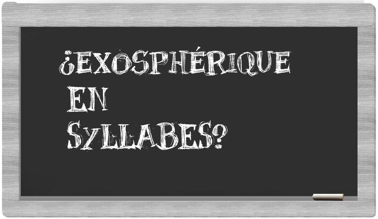 ¿exosphérique en sílabas?