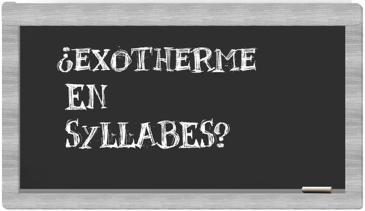 ¿exotherme en sílabas?