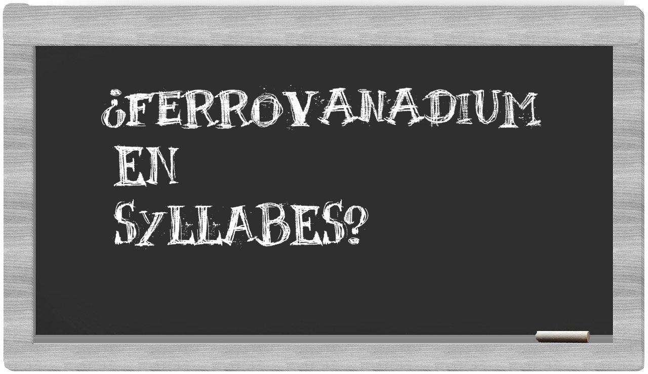 ¿ferrovanadium en sílabas?