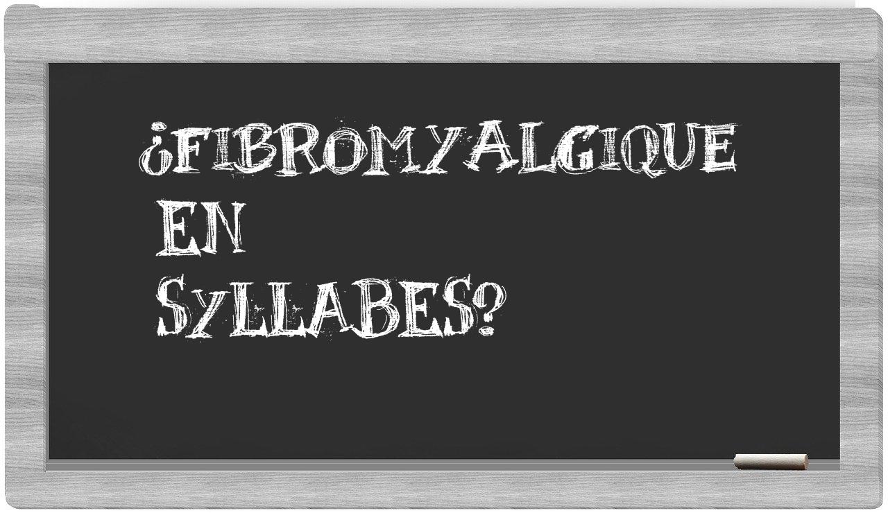 ¿fibromyalgique en sílabas?