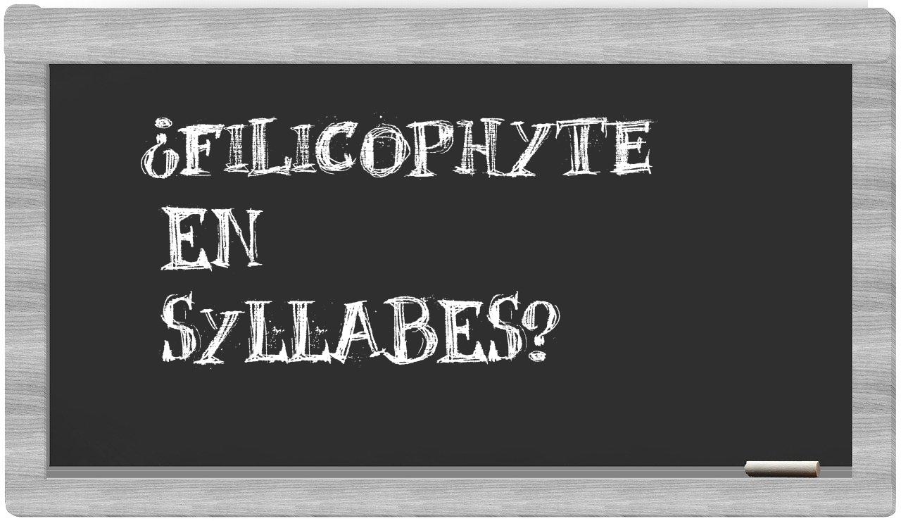 ¿filicophyte en sílabas?