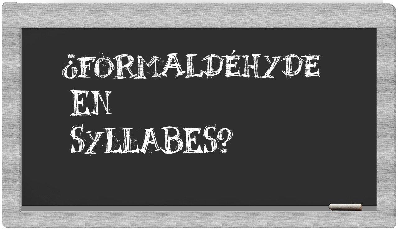 ¿formaldéhyde en sílabas?