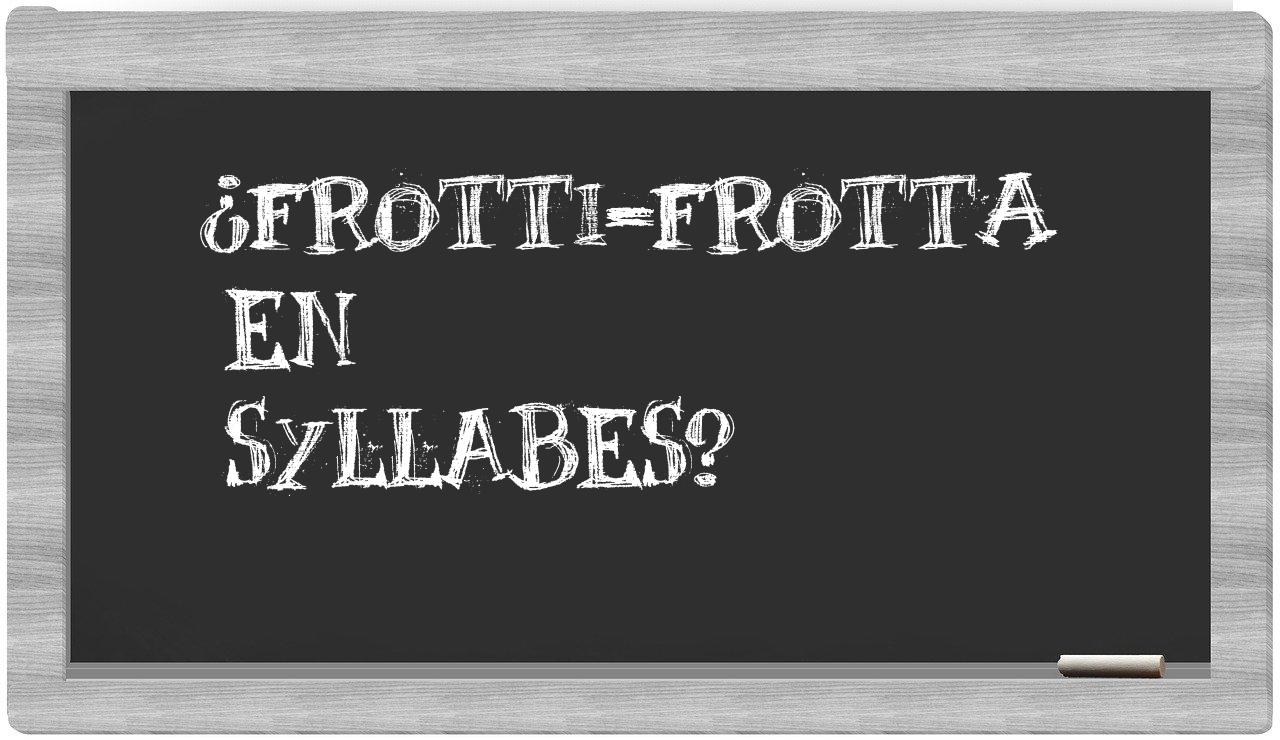 ¿frotti-frotta en sílabas?