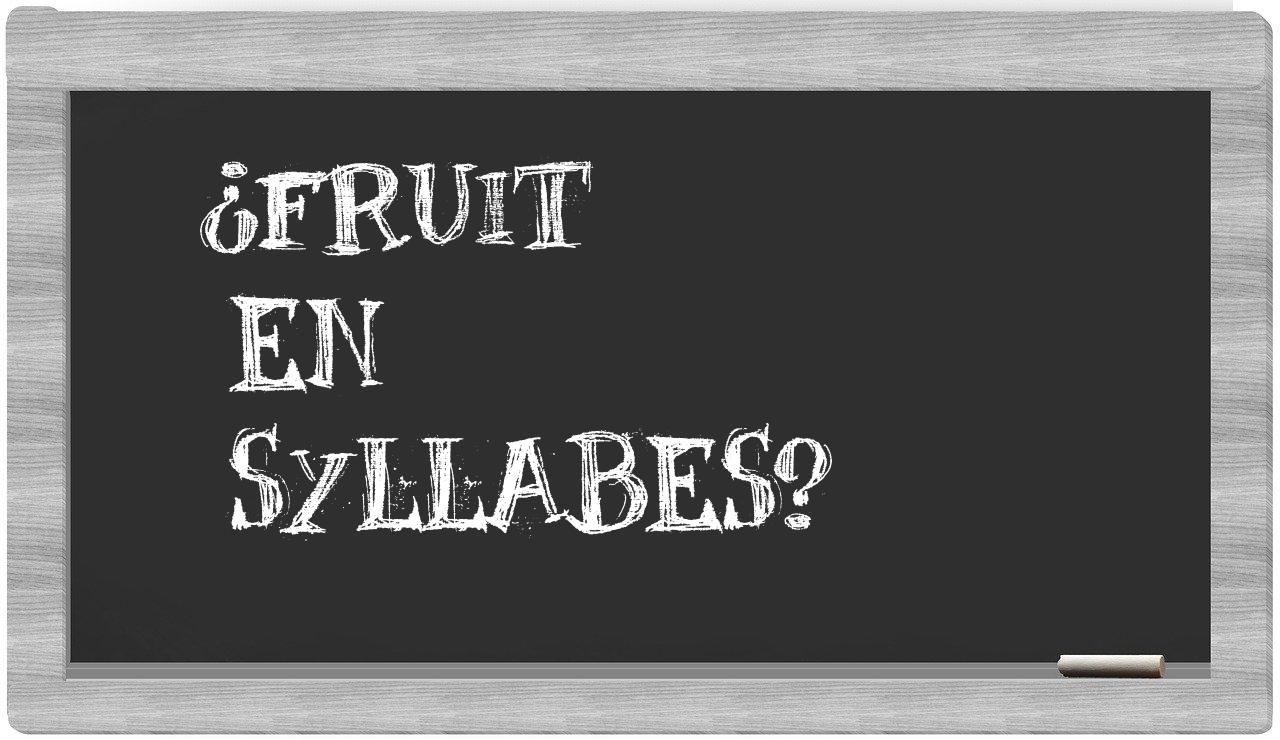 ¿fruit en sílabas?
