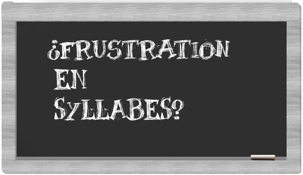 ¿frustration en sílabas?