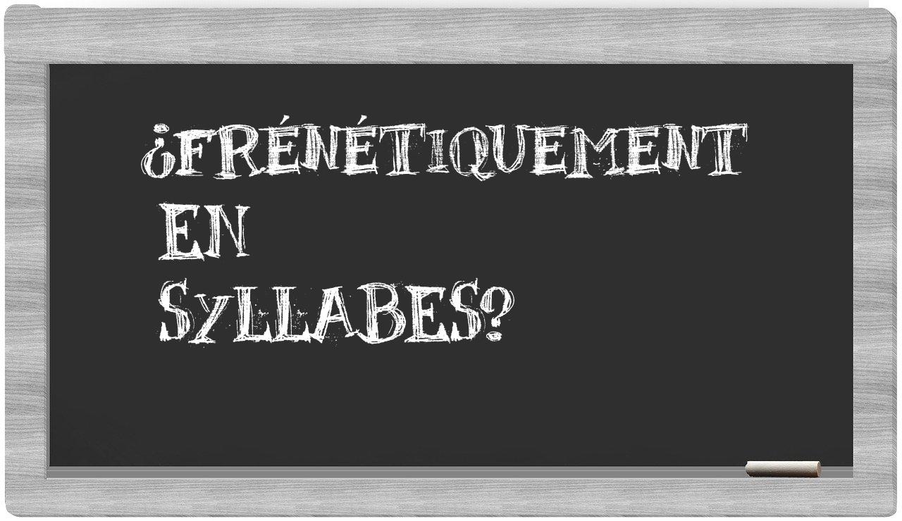 ¿frénétiquement en sílabas?