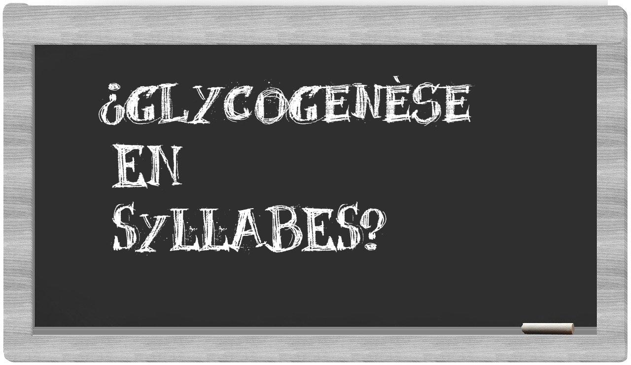 ¿glycogenèse en sílabas?