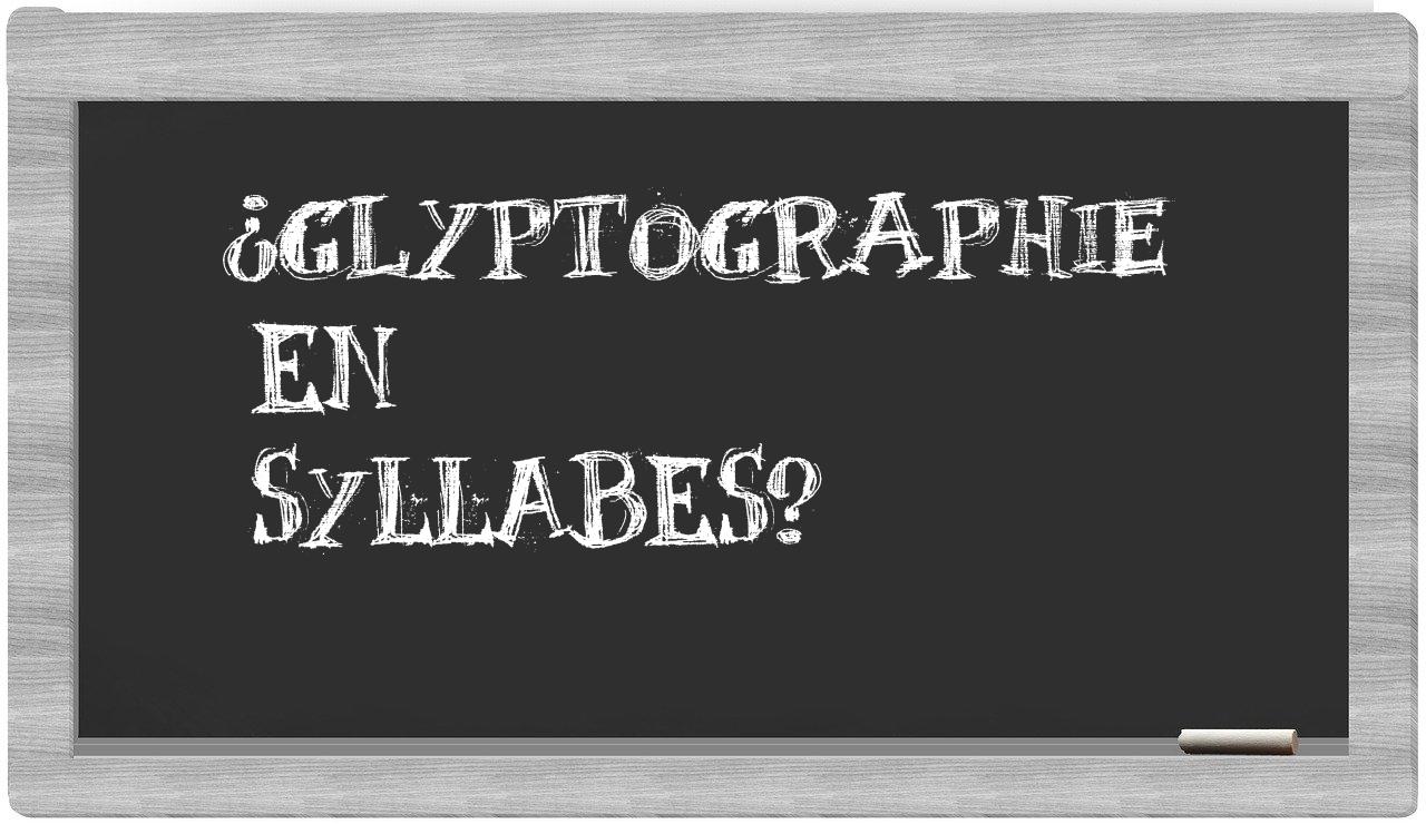 ¿glyptographie en sílabas?