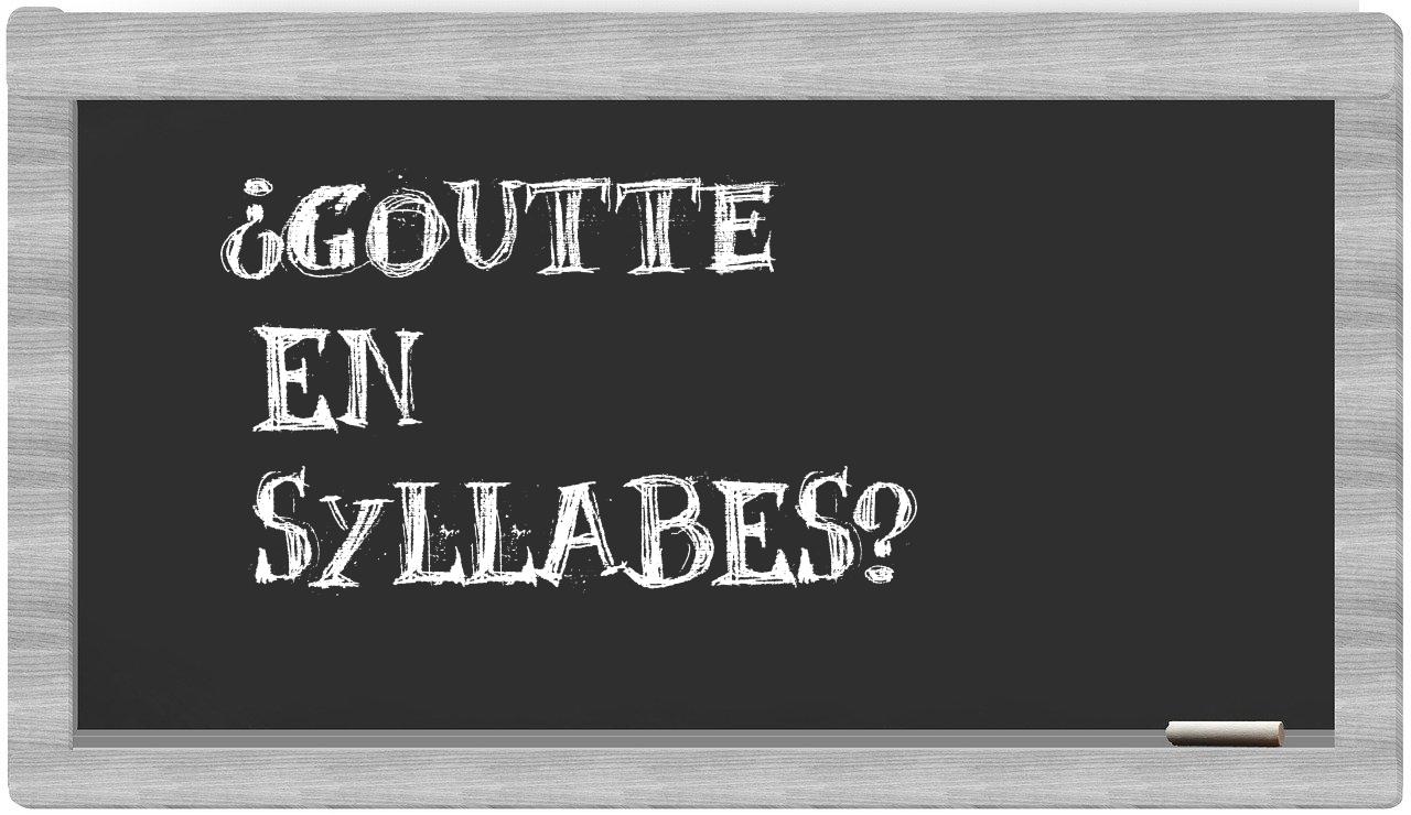 ¿goutte en sílabas?