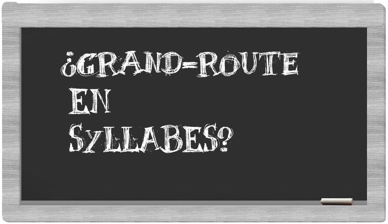 ¿grand-route en sílabas?