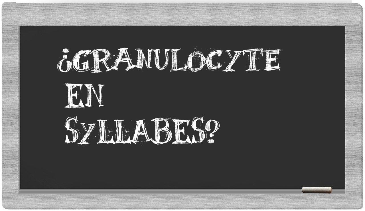 ¿granulocyte en sílabas?