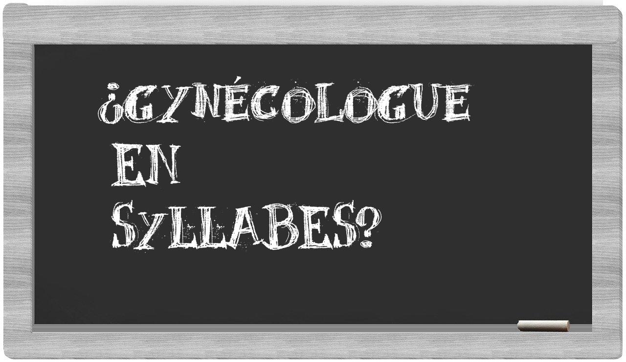 ¿gynécologue en sílabas?