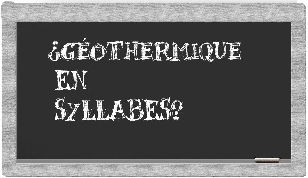¿géothermique en sílabas?