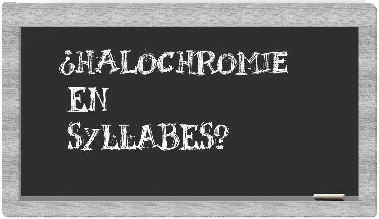 ¿halochromie en sílabas?