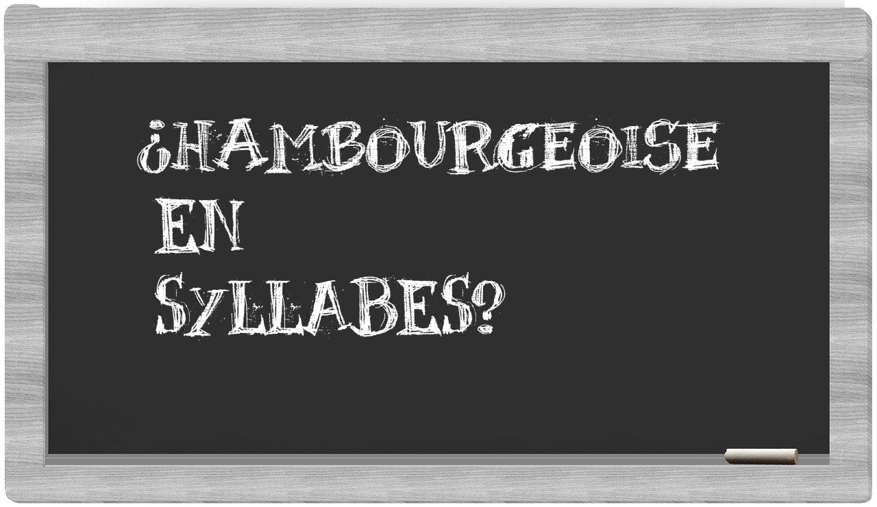 ¿hambourgeoise en sílabas?