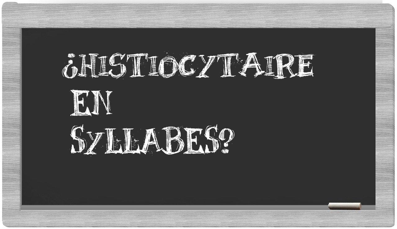 ¿histiocytaire en sílabas?