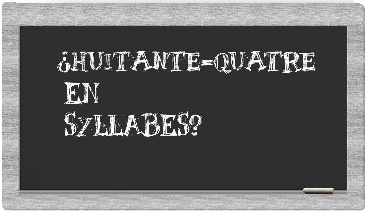 ¿huitante-quatre en sílabas?