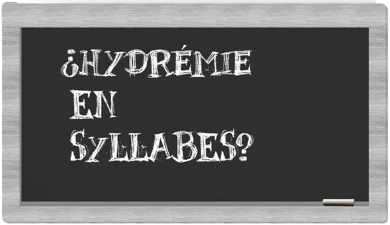 ¿hydrémie en sílabas?