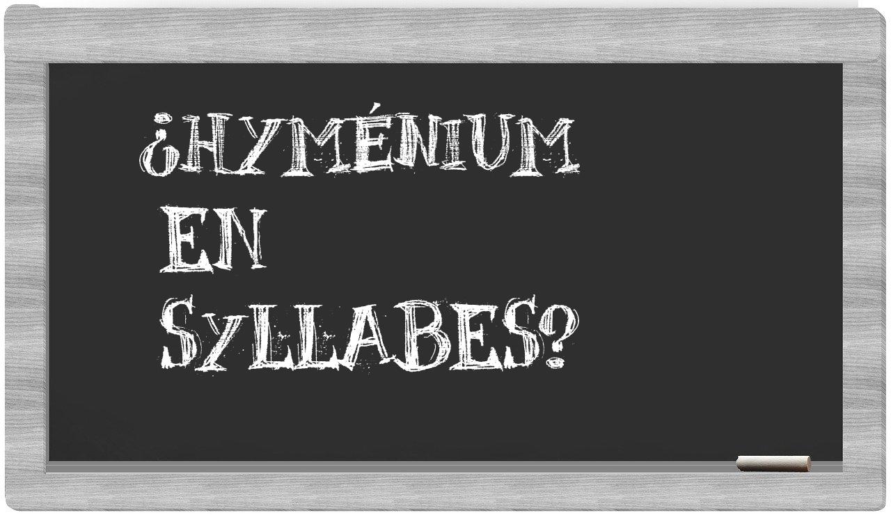 ¿hyménium en sílabas?