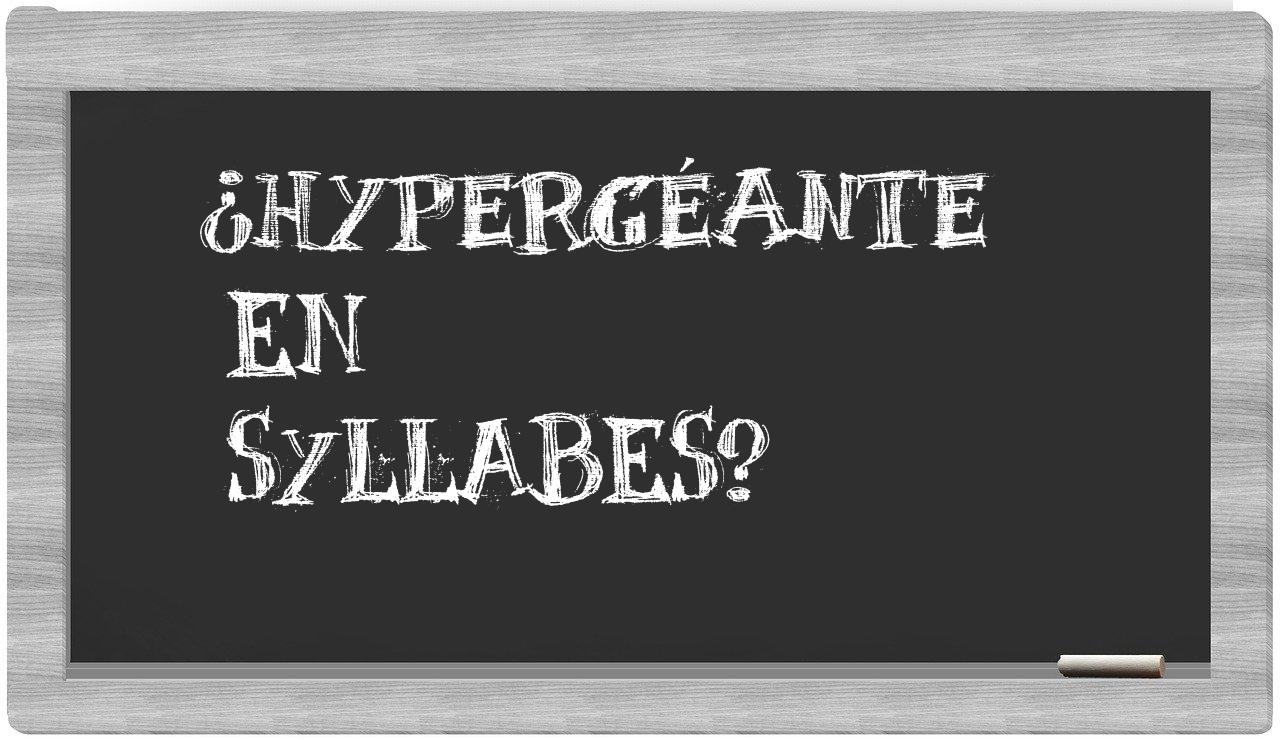 ¿hypergéante en sílabas?