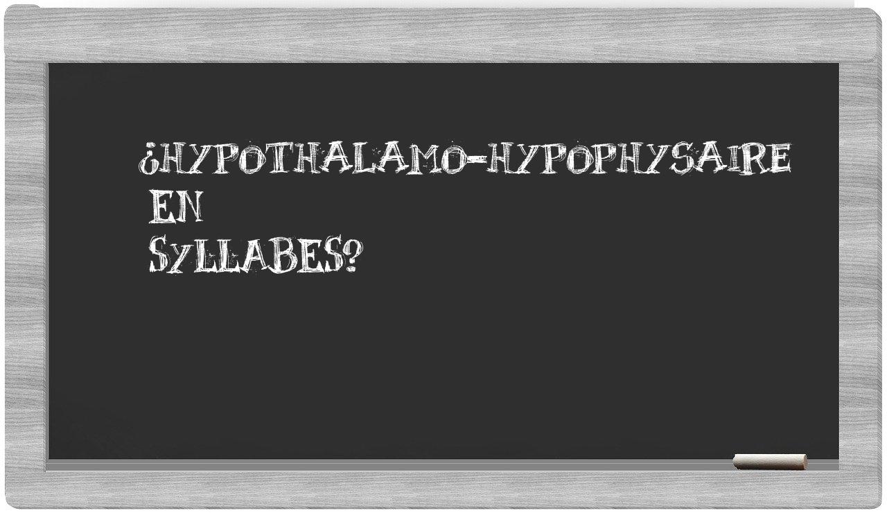 ¿hypothalamo-hypophysaire en sílabas?