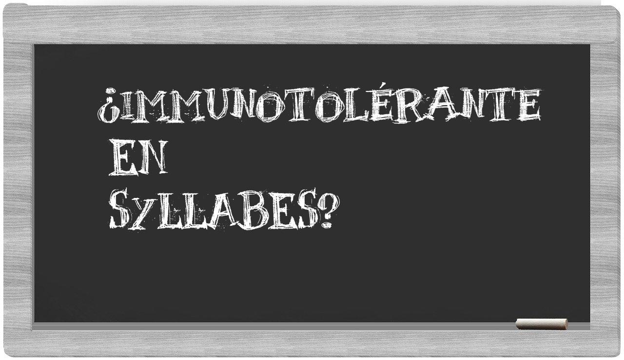 ¿immunotolérante en sílabas?