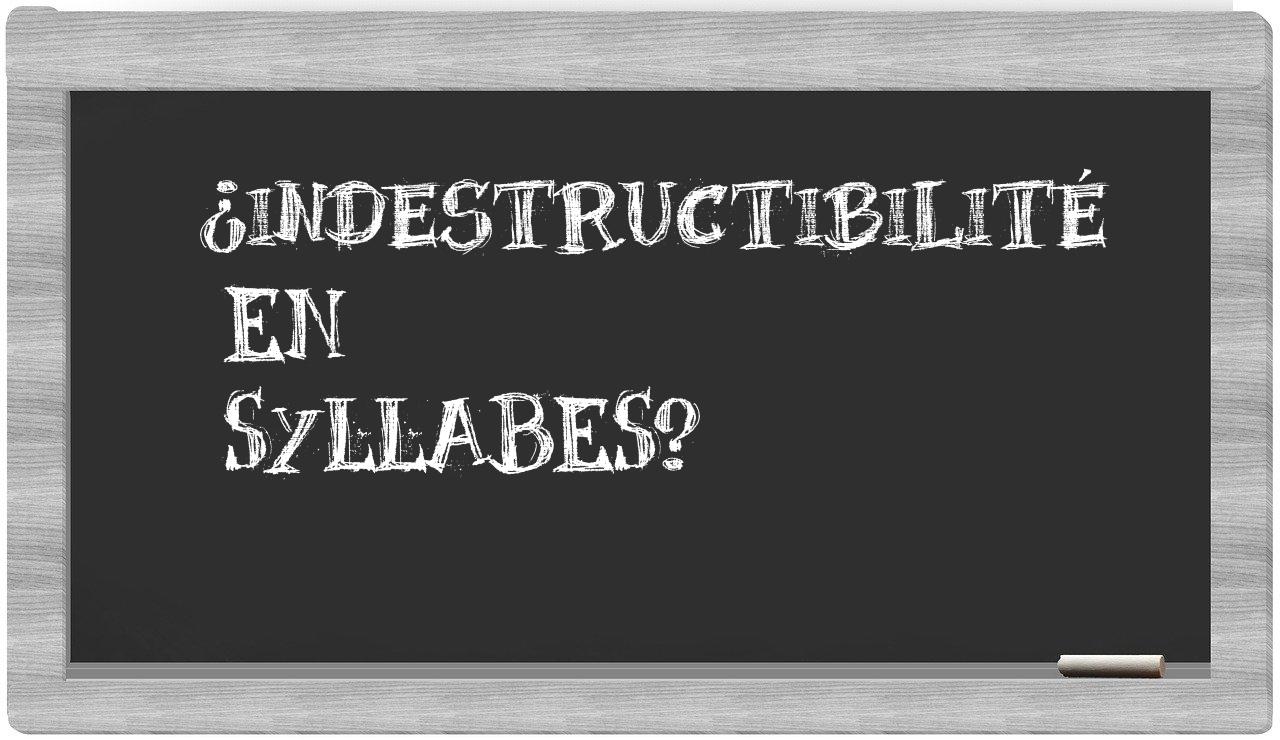 ¿indestructibilité en sílabas?