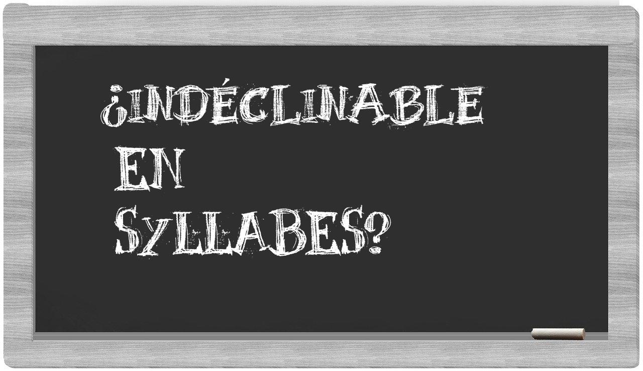 ¿indéclinable en sílabas?