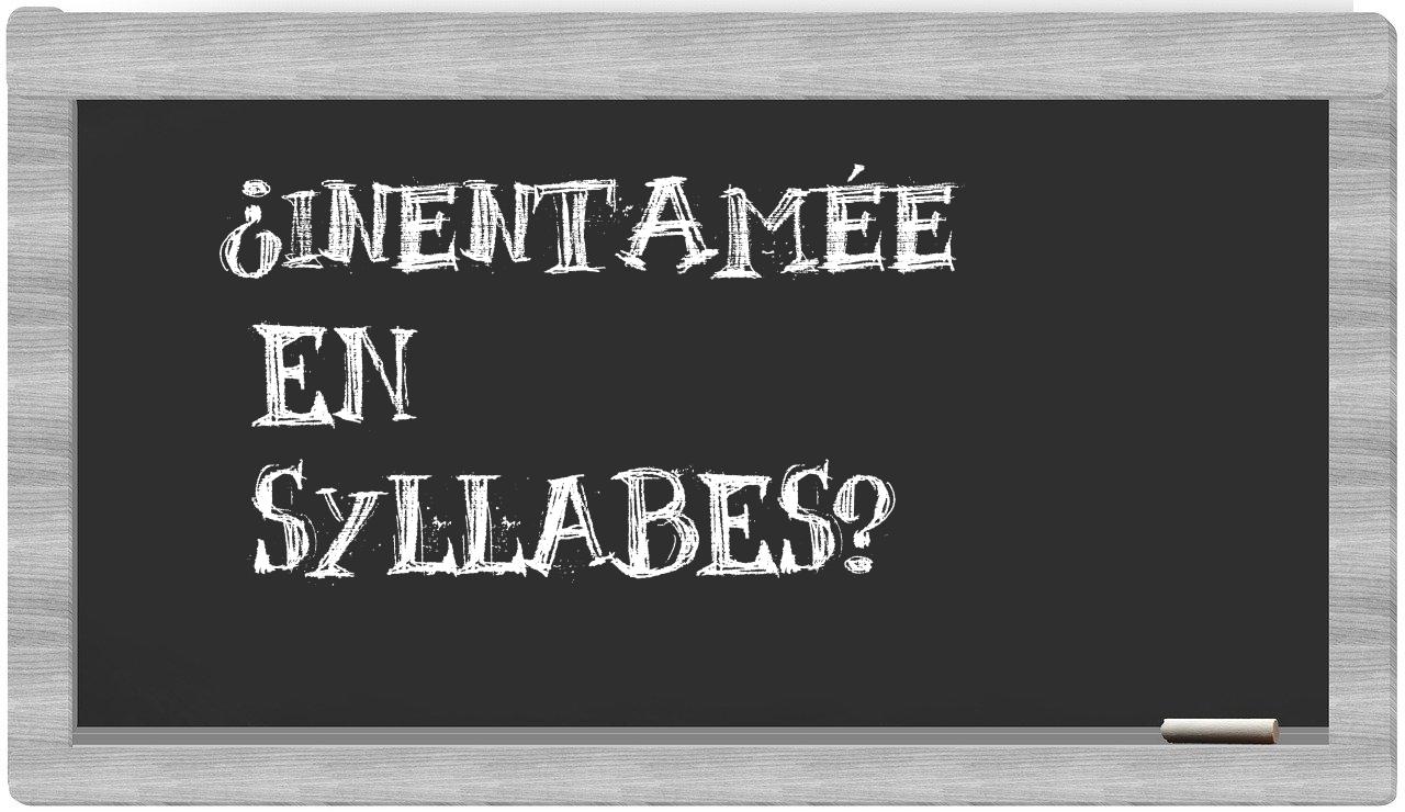 ¿inentamée en sílabas?