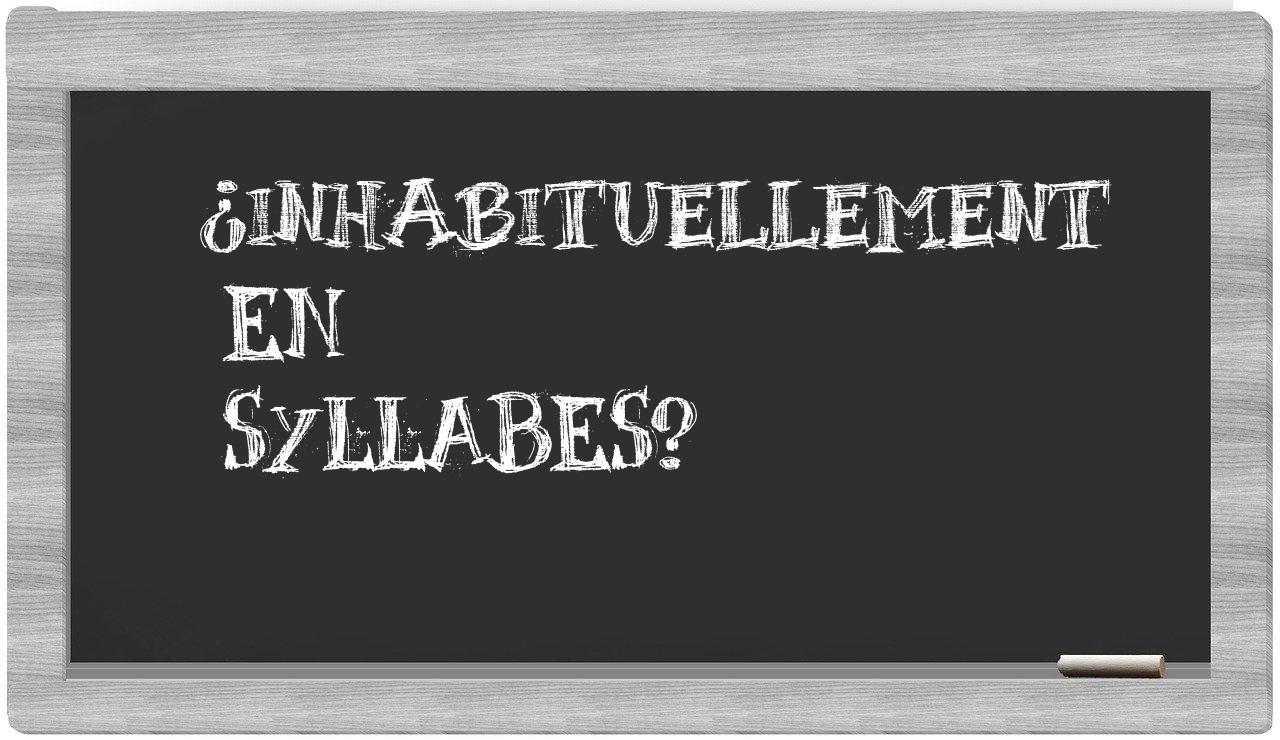 ¿inhabituellement en sílabas?