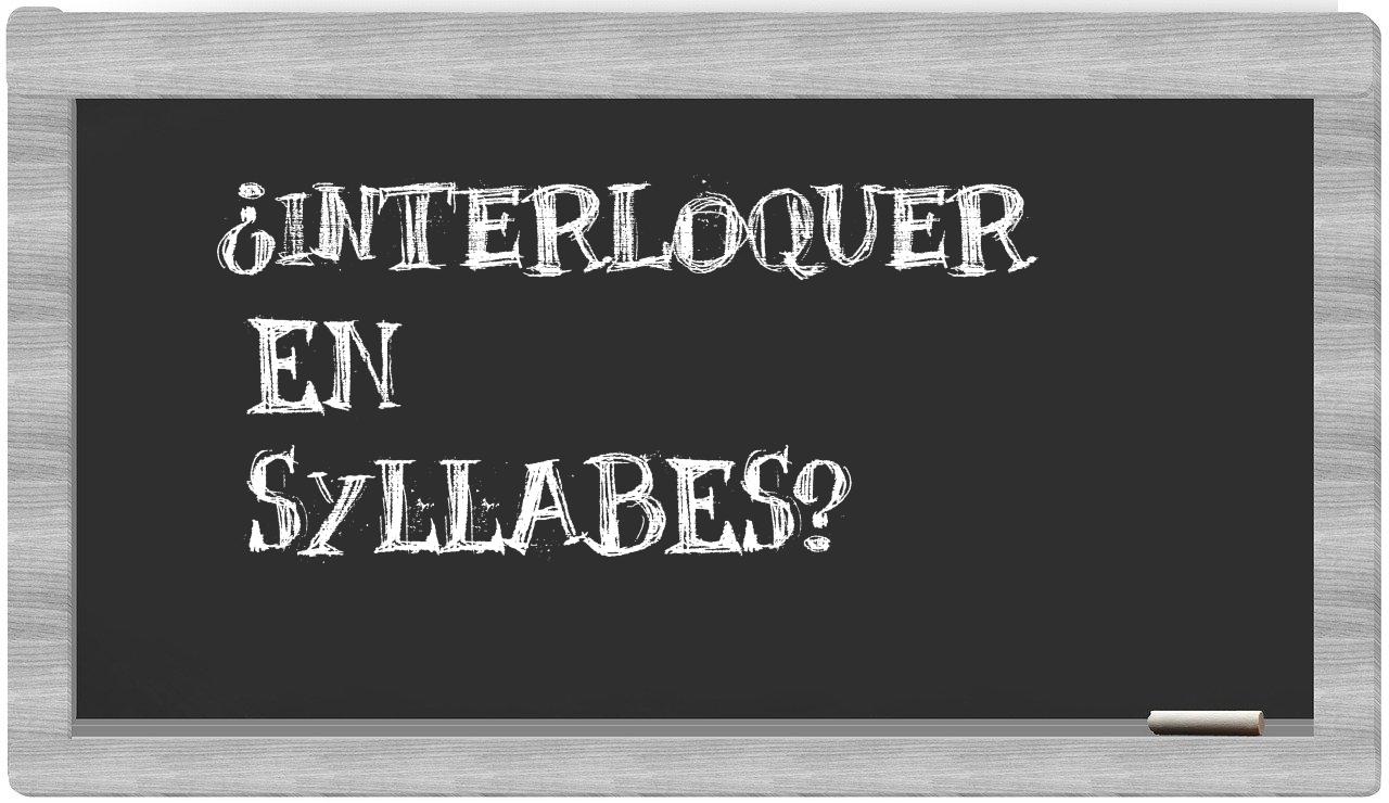 ¿interloquer en sílabas?