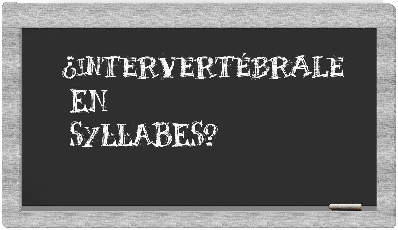 ¿intervertébrale en sílabas?