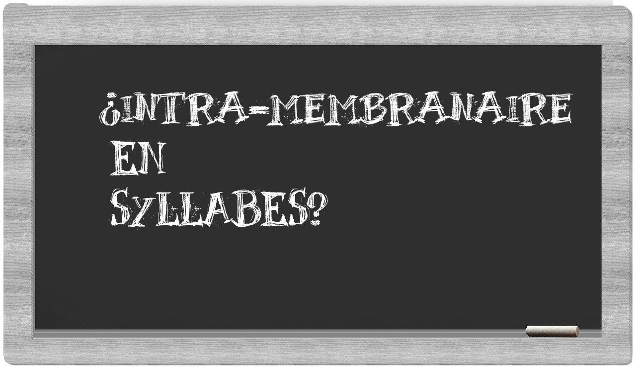 ¿intra-membranaire en sílabas?