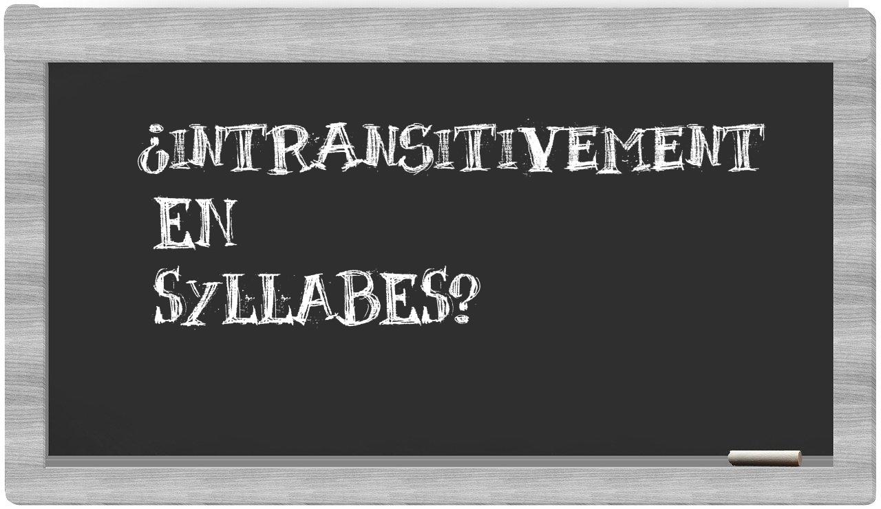 ¿intransitivement en sílabas?