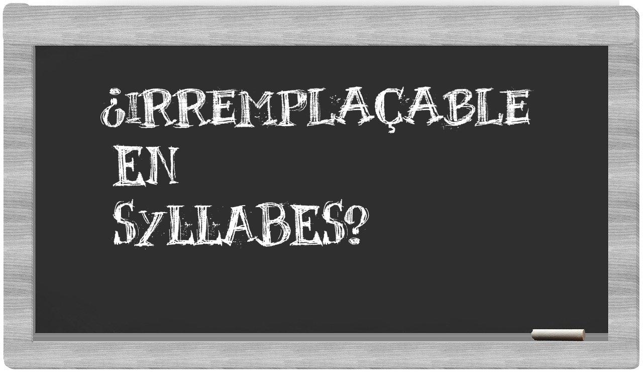irremplaçable in syllables