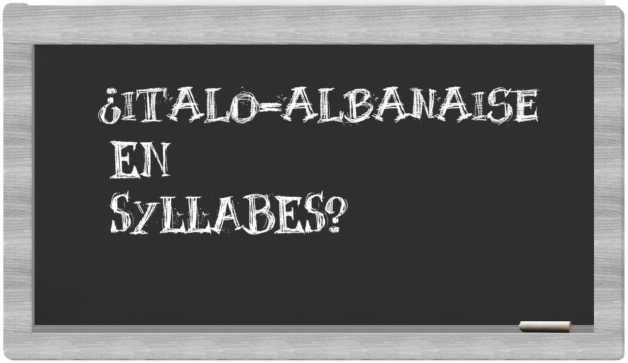 ¿italo-albanaise en sílabas?