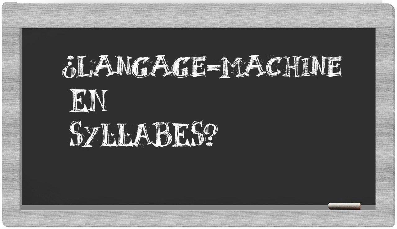 ¿langage-machine en sílabas?