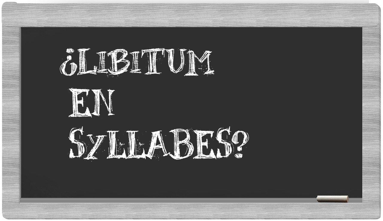 ¿libitum en sílabas?