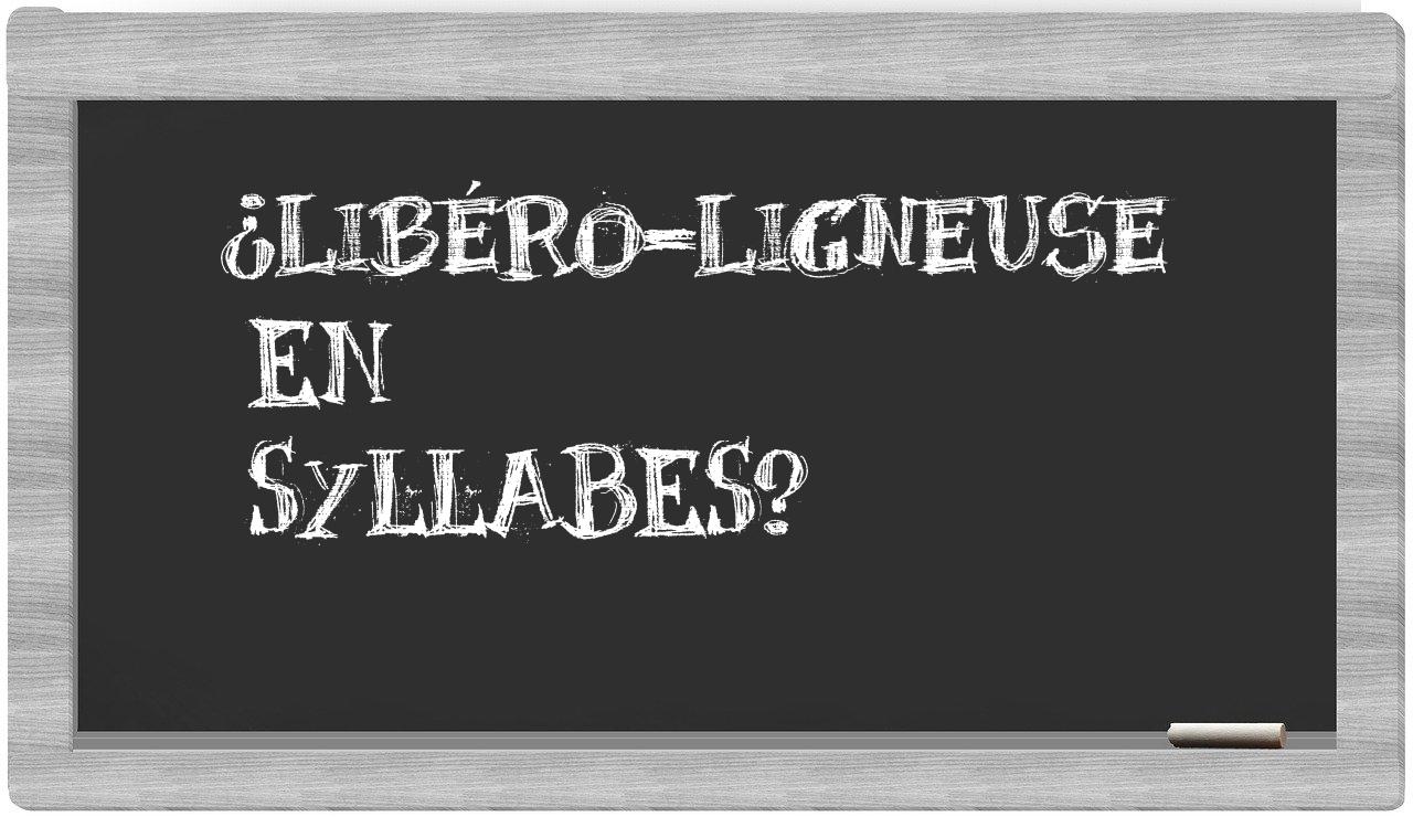 ¿libéro-ligneuse en sílabas?