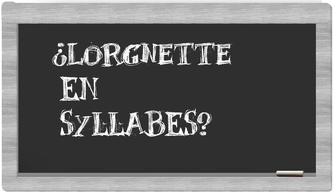 ¿lorgnette en sílabas?