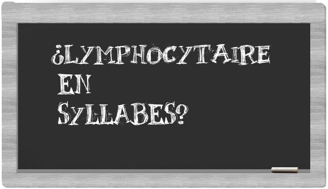 ¿lymphocytaire en sílabas?