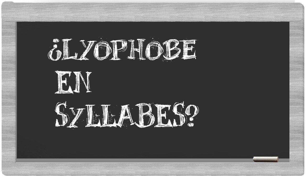 ¿lyophobe en sílabas?