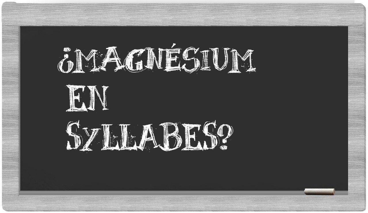 ¿magnésium en sílabas?