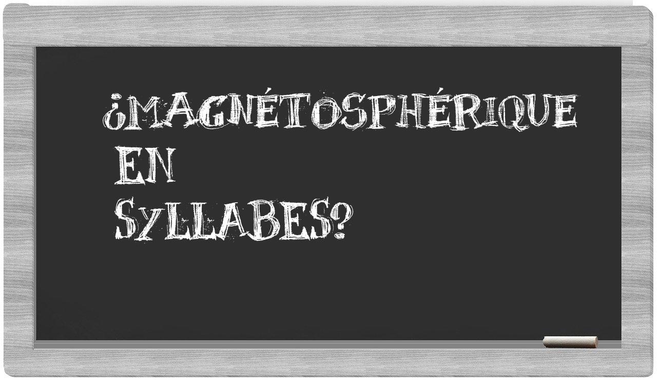 ¿magnétosphérique en sílabas?
